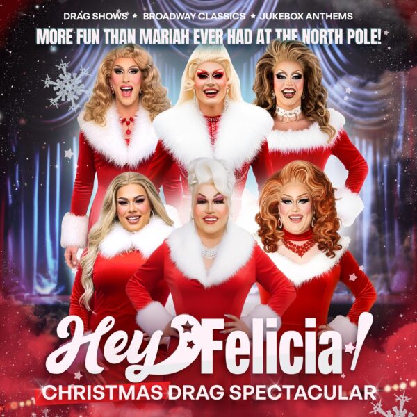 Hey Felicia! Christmas Drag Spectacular